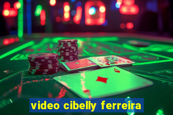 video cibelly ferreira